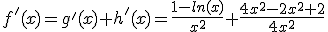  f'(x)= g'(x)+h'(x)=\frac{1-ln(x)}{x^2}+\frac{4x^2-2x^2+2}{4x^2}